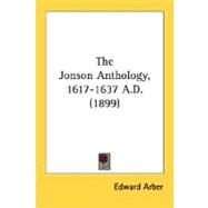 The Jonson Anthology, 1617-1637 A.D. by Arber, Edward, 9780548740378