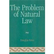 The Problem of Natural Law by Kries, Douglas, 9780739120378