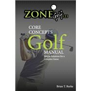 ZoneGolf123 Core Concepts Simple Solutions for a Complex Game by Burke, Brian, 9781098330378