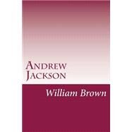 Andrew Jackson by Brown, William Garrott, 9781502480378