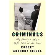 Criminals My Family's Life on Both Sides of the Law by Siegel, Robert Anthony, 9781640090378