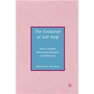 The Evolution of Self-Help How a Health Movement Became an Institution by Archibald, Matthew E., 9780230600379