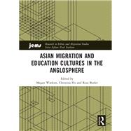 Asian Migration and Education Cultures in the Anglosphere by Watkins, Megan; Ho, Christina; Butler, Rose, 9780367180379