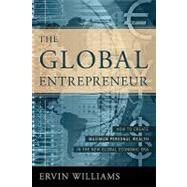 The Global Entrepreneur: How To Create Maximum Personal Wealth In The New Global Economic Era by Williams, Ervin, 9780595330379