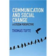 Communication and Social Change A Citizen Perspective by Tufte, Thomas, 9780745670379