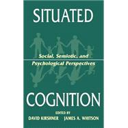 Situated Cognition by Kirshner, David; Whitson, James A., 9780805820379