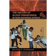 History of Blood Transfusion in Sub-saharan Africa by Schneider, William H., 9780821420379