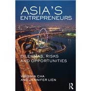Asia's Entrepreneurs: Dilemmas, Risks and Opportunities by Cha; Virginia, 9781138910379