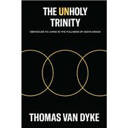 The Unholy Trinity by Van Dyke, Thomas, 9781400330379