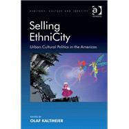 Selling EthniCity: Urban Cultural Politics in the Americas by Kaltmeier,Olaf;Kaltmeier,Olaf, 9781409410379