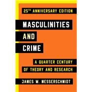 Masculinities and Crime A Quarter Century of Theory and Research by Messerschmidt, James W., 9781442220379