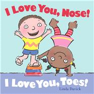 I Love You, Nose! I Love You, Toes! by Davick, Linda; Davick, Linda, 9781442460379