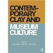 Contemporary Clay and Museum Culture by Brown,Christie;Brown,Christie, 9781472470379