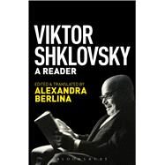 Viktor Shklovsky A Reader by Shklovsky, Viktor; Berlina, Alexandra, 9781501310379