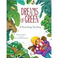 Dreams of Green A Three Kings' Day Story by Jungkunz, Mariel; Rodriguez, Mnica Paola, 9781662620379