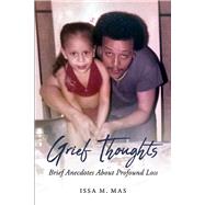 Grief Thoughts Brief Anecdotes About Profound Loss by Mas, Issa M., 9781667810379