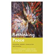 Rethinking Peace Discourse, Memory, Translation, and Dialogue by Hinton, Alexander Laban; Shani, Giorgio; Alberg, Jeremiah, 9781786610379