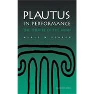 Plautus in Performance: The Theatre of the Mind by Slater,Niall W., 9789057550379