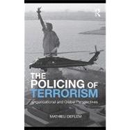 The Policing of Terrorism: Organizational and Global Perspectives by Deflem, Mathieu, 9780203860380
