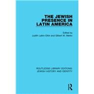 The Jewish Presence in Latin America by Elkin, Judith Laikin; Merkx, Gilbert, 9780367900380