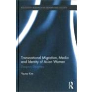 Transnational Migration, Media and Identity of Asian Women: Diasporic Daughters by Kim; Youna, 9780415890380