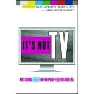 It's Not TV: Watching HBO in the Post-Television Era by Leverette; Marc, 9780415960380