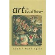 Art and Social Theory Sociological Arguments in Aesthetics by Harrington, Austin, 9780745630380