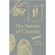 The Nature of Canada by Colin M. Coates, Graeme Wynn, 9780774890380