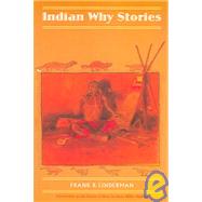 Indian Why Stories : Sparks from War Eagle's Lodge-Fire by Linderman, Frank Bird, 9780803280380