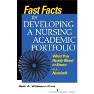 Fast Facts for Developing a Nursing Academic Portfolio: What You Really Need to Know in a Nutshell by Wittmann-Price, Ruth, 9780826120380
