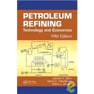 Petroleum Refining: Technology and Economics, Fifth Edition by Gary; James H., 9780849370380