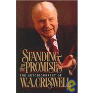 Standing on the Promises : The Autobiography of W. A. Criswell by CRISWELL, W. A., DR., 9780849990380