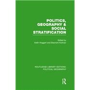 Politics, Geography and Social Stratification (Routledge Library Editions: Political Geography) by Hoggart; Keith, 9781138800380