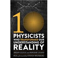 Ten Physicists who Transformed our Understanding of Reality by Rhodri Evans; Brian Clegg, 9781472120380