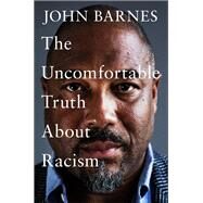 The Uncomfortable Truth About Racism by John Barnes, 9781472290380