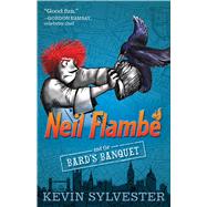 Neil Flamb and the Bard's Banquet by Sylvester, Kevin, 9781481410380