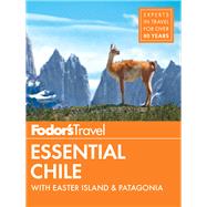 Fodor's Essential Chile by Barnes, Amanda; Cordery, Helen; Langman, Jimmy; Moseley-Williams, Sorrel; Snook, Margaret L., 9781640970380