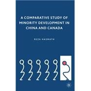 A Comparative Study of Minority Development in China and Canada by Hasmath, Reza, 9780230100381