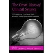 The Great Ideas of Clinical Science: 17 Principles that Every Mental Health Professional Should Understand by Lilienfeld; Scott O., 9780415950381