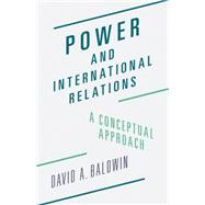 Power and International Relations by Baldwin, David A., 9780691170381