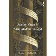 Reading Green in Early Modern England by Knight,Leah, 9781138270381