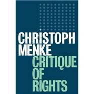 Critique of Rights by Menke, Christoph; Turner, Christopher, 9781509520381
