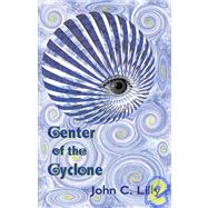 Center of the Cyclone Looking into Inner Space by Lilly, John C., 9781579510381