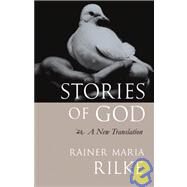 Stories of God A New Translation by RILKE, RAINER MARIA, 9781590300381