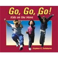 Go, Go, Go! Kids on the Move by Swinburne, Stephen R., 9781590780381
