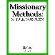 Missionary Methods, St. Paul's or Ours: A Study of the Church in the Four Provinces by Allen, Roland, 9781789870381