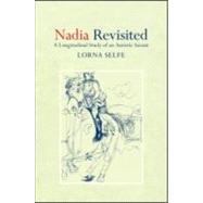Nadia Revisited: A Longitudinal Study of an Autistic Savant by Selfe; Lorna, 9781848720381