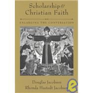 Scholarship and Christian Faith Enlarging the Conversation by Jacobsen, Douglas; Jacobsen, Rhonda Hustedt; Marty, Martin E., 9780195170382