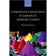 Comparative Reasoning in European Supreme Courts by Bobek, Michal, 9780199680382