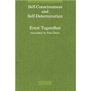 Self-Consciousness and Self-Determination by Tugendhat, Ernst; Stern, Paul, 9780262700382